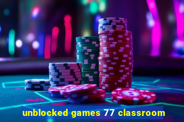 unblocked games 77 classroom